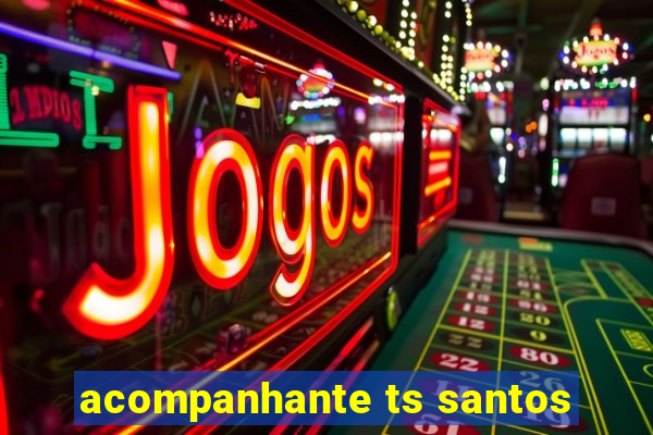 acompanhante ts santos